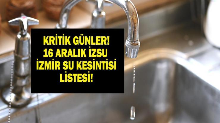 16 ARALIK İZMİR SU KESİNTİSİ İZSU: İzmir Su Kesintisi Ne Kadar Devam Edecek İZSU İzmir Su Kesintisinden Hangi İlçeler Etkilenecek