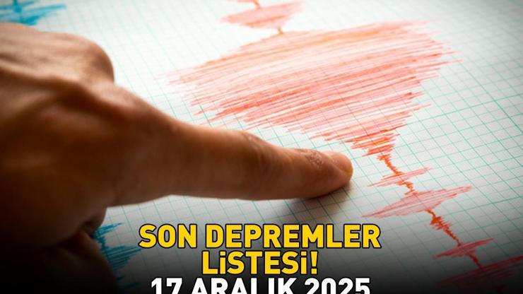 SON DAKİKA DEPREM HABERLERİ 17 ARALIK 2025 | Deprem mi oldu, nerede, kaç şiddetinde Kandilli Rasathanesi-AFAD son depremler listesi Balıkesir, Mersin…