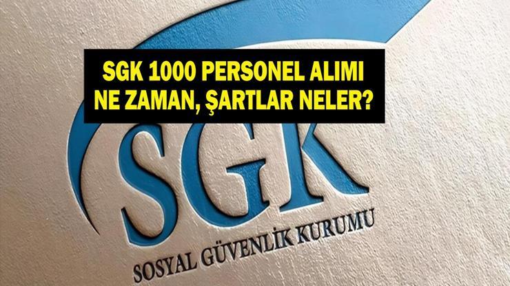 SGK 1000 PERSONEL ALIMI 2025: SGK personel alımı başvurusu ne zaman ve nereden yapılacak SGK 1000 personel alımı başvuru şartları nedir, hangi branşlara alım olacak