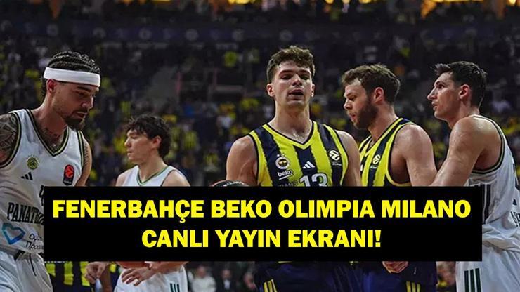  Euroleague Olimpia Milano Fenerbahçe Beko Maçı Hangi Kanalda, Saat Kaçta?