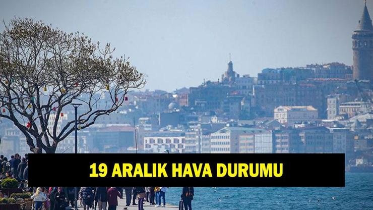 19 Aralık hava durumu tahminleri Yarın havalar nasıl olacak Yarın yağmur yağacak mı