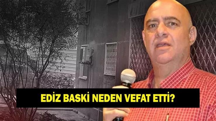 Ediz Baksi kimdir, neden vefat etti? Ediz Baksi kaç yaşındaydı?