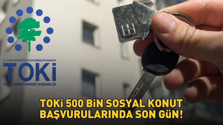 TOKİ 2025 BAŞVURULARINDA SON GÜN! | Elinizi çabuk tutun! 1+1, 2+1 TOKİ başvuruları ne zaman bitiyor, 500 bin sosyal konut son başvuru günü bugün mü?