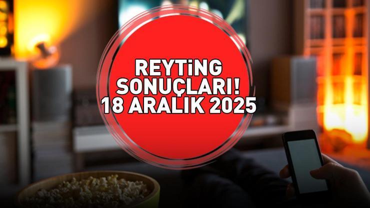 18 ARALIK 2025 REYTİNG SONUÇLARI Reyting sonuçları kim birinci oldu Galatasaray - Başakşehir maçı, Veliaht, MasterChef...