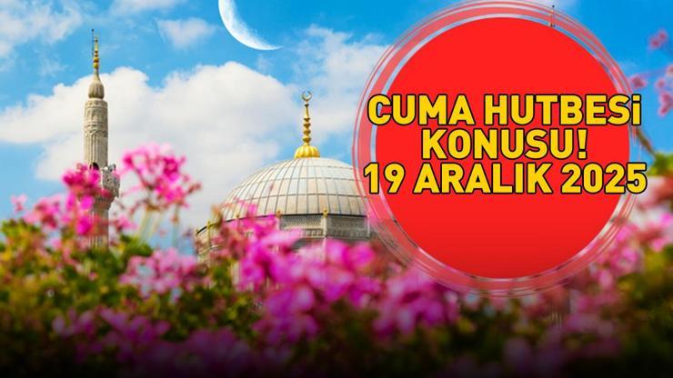 CUMA HUTBESİ KONUSU 19 ARALIK 2025 | Diyanet İşleri Başkanlığı açıkladı Cuma hutbesi konusu ne oldu