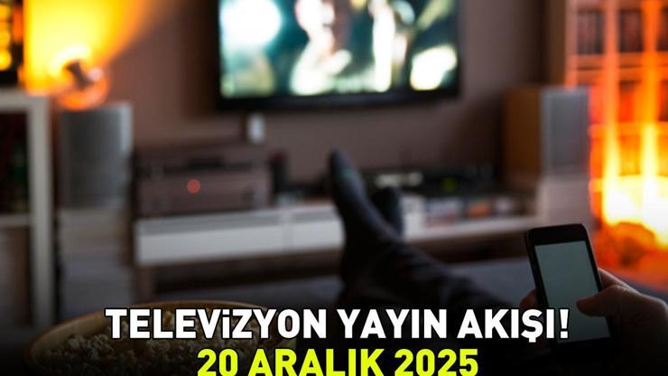 20 ARALIK 2025 YAYIN AKIŞI Bu Akşam Hangi Diziler Var, Televizyon Yayın Akışında Hangi Programlar Yer Alıyor