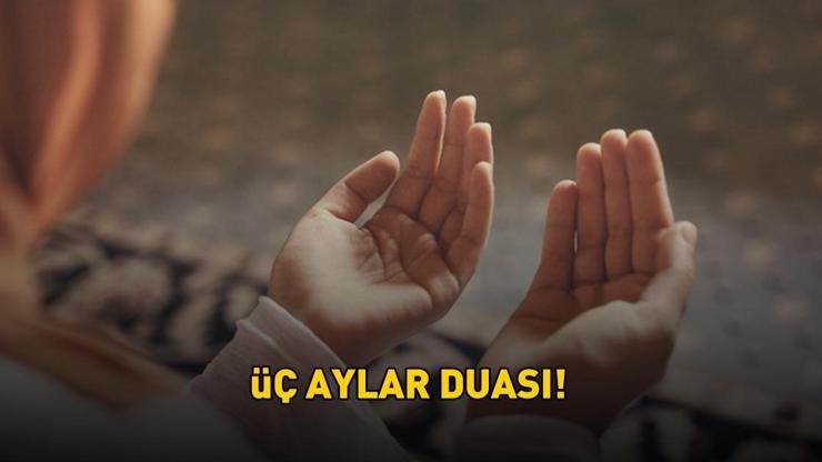 ÜÇ AYLAR DUASI 🤲 | Üç aylara girerken okunacak dualar nelerdir? Diyanet üç aylar duası Arapça ve Türkçe okunuşu!