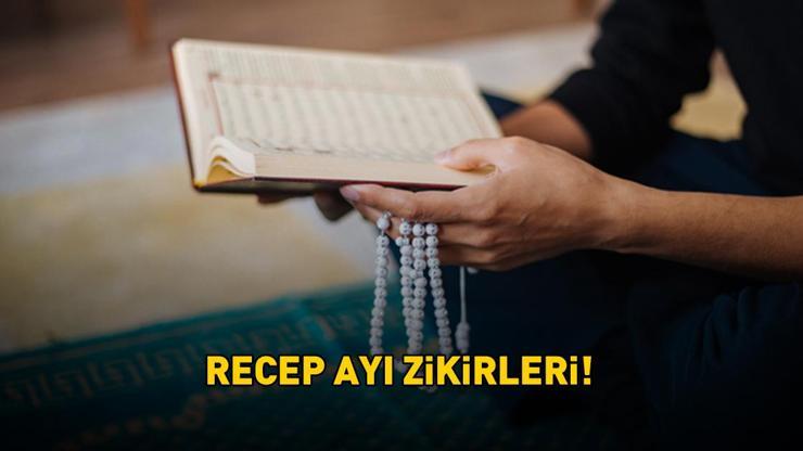 RECEP AYI ZİKİRLERİ | Recep ayı zikirleri nelerdir? Diyanet'e göre Recep ayında hangi zikirler çekilir?
