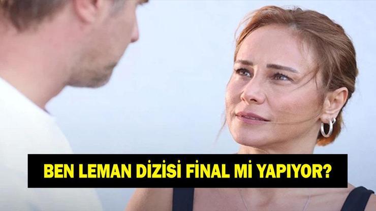 BEN LEMAN DİZİSİ FİNAL Mİ? Ben Leman dizisi ne zaman bitecek?