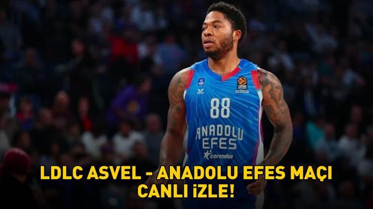 LDLC ASVEL - ANADOLU EFES MAÇI CANLI İZLE | EuroLeague Asvel - Anadolu Efes maçı ne zaman, saat kaçta, hangi kanalda?