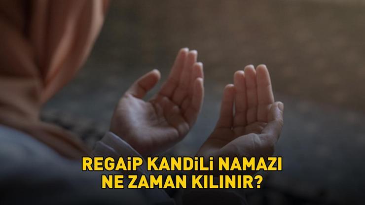 REGAİP KANDİLİ NAMAZI SAATİ | Diyanet Regaip Kandili namazı saat kaçta, ne zaman kılınır?