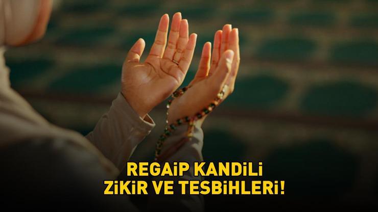 REGAİP KANDİLİ ZİKİR VE TESBİHLERİ | Diyanet'e göre Regaip Kandili'nde hangi zikir ve tesbihler çekilir? Üç ayların ilk kandili! REGAİP KANDİLİ ZİKİR VE TESBİHLERİ | Diyanet'e göre Regaip Kandili'nde hangi zikir ve tesbihler çekilir? Üç ayların ilk kandili!