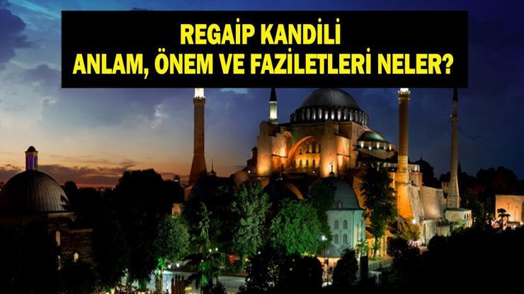 REGAİP KANDİLİ ANLAM VE ÖNEMİ: Bu Gecede Ne Oldu Recep Ayı Regaip Kandilinin Fazileti Nedir İşte Anlam ve Önemi...