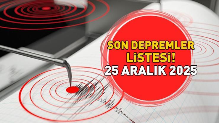 SON DAKİKA DEPREM HABERLERİ 25 ARALIK 2025 | Deprem mi oldu, nerede, kaç şiddetinde Kandilli Rasathanesi-AFAD son depremler listesi Malatya, Çanakkale, Konya...