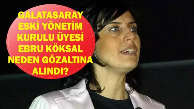 EBRU KÖKSAL NEDEN GÖZALTINA ALINDI? Eski Galatasaray Yönetim Kurulu Üyesi Ebru Köksal Neden İfadeye Çağrıldı? Ebru Köksal Kimdir, Kaç Yaşında, Nereli? Futbolda FETÖ Dalgası!