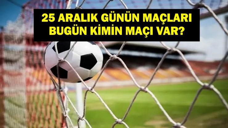Bugün Hangi Maçlar Var? Hangi Maç Hangi Kanalda, Saat Kaçta? İşte 25 Aralık Günün Maçları... Bugün Hangi Maçlar Var? Hangi Maç Hangi Kanalda, Saat Kaçta? İşte 25 Aralık Günün Maçları...