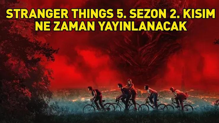 STRANGER THINGS FİNALİ İÇİN HEYECAN DORUKTA! Netflix ile Stranger Things 5. sezon 2. kısım ne zaman, saat kaçta yayınlanacak?