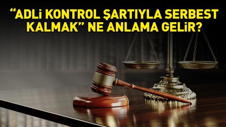ADLİ KONTROL NEDİR? Adli kontrol şartı ile serbest kalmak ne anlama gelir? Adli kontrol şartı tedbirleri! ADLİ KONTROL NEDİR? Adli kontrol şartı ile serbest kalmak ne anlama gelir? Adli kontrol şartı tedbirleri!
