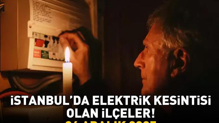 İSTANBUL ELEKTRİK KESİNTİSİ 26 ARALIK 2025 | İstanbul’da Elektrik Kesintisi Saat Kaçta Bitecek Şişli, Fatih, Güngören, Sarıyer, Silivri....