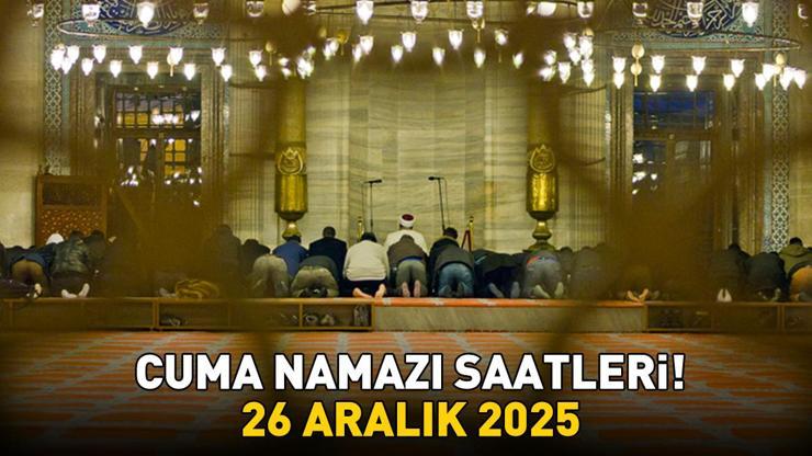 CUMA NAMAZI SAATLERİ 26 ARALIK 2025 | İzmir, Ankara, İstanbulda Cuma Namazı Saat Kaçta Kılınacak Diyanete Göre İl İl Cuma Namazı Saatleri