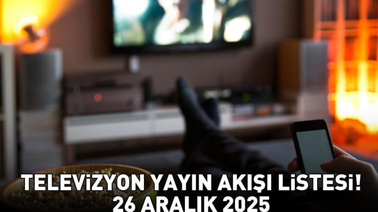 26 ARALIK 2025 YAYIN AKIŞI Bu Akşam Hangi Diziler Var, Televizyon Yayın Akışında Hangi Programlar Yer Alıyor