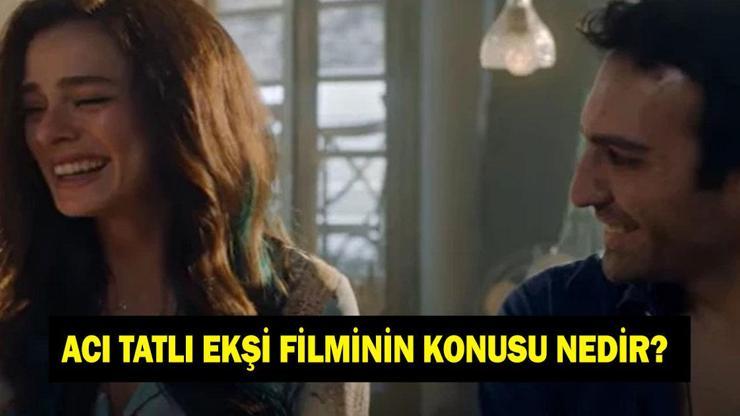 Acı Tatlı Ekşi filminin konusu nedir? Acı Tatlı Ekşi filminin oyuncuları kimler?