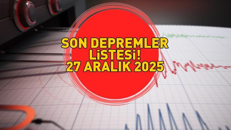 SON DAKİKA DEPREM HABERLERİ 27 ARALIK 2025 | Deprem mi oldu, nerede, kaç şiddetinde Kandilli Rasathanesi-AFAD son depremler listesi Balıkesir, Kütahya, Sivas...
