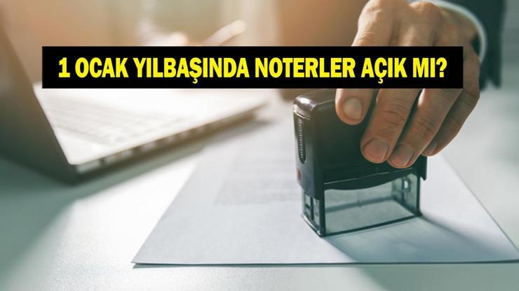 1 OCAK BUGÜN NOTERLER AÇIK MI Yılbaşı 1 Ocak 2026 noterler açık mı kapalı mı Nöbetçi noter olacak mı İşte yeni yıl banka noter saatleri...