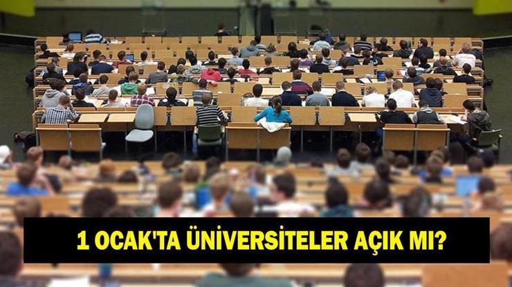 1 OCAKTA ÜNİVERSİTELER AÇIK MI 1 Ocak 2026 Perşembe günü üniversiteler açık mı kapalı mı olacak