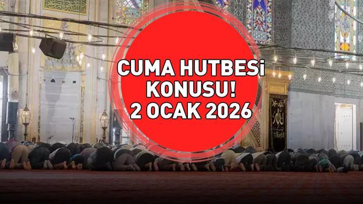 CUMA HUTBESİ KONUSU 2 OCAK 2026 | Cuma hutbesi konusu ne oldu Diyanet İşleri Başkanlığı açıkladı