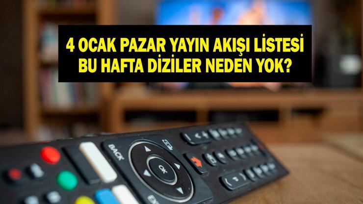 4 OCAK YAYIN AKIŞI: Bu Akşam Dizi Var Mı Bu Hafta Neden Dizilerin Yeni Bölümü Yok 4 Ocak Pazar TV Yayın Akışı Listesi