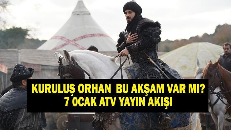 KURULUŞ ORHAN BU AKŞAM VAR MI ATV Kuruluş Orhan 10. Bölüm Ne Zaman Yayınlanacak, Bu Akşam Yok Mu 7 Ocak ATV Yayın Akışı...
