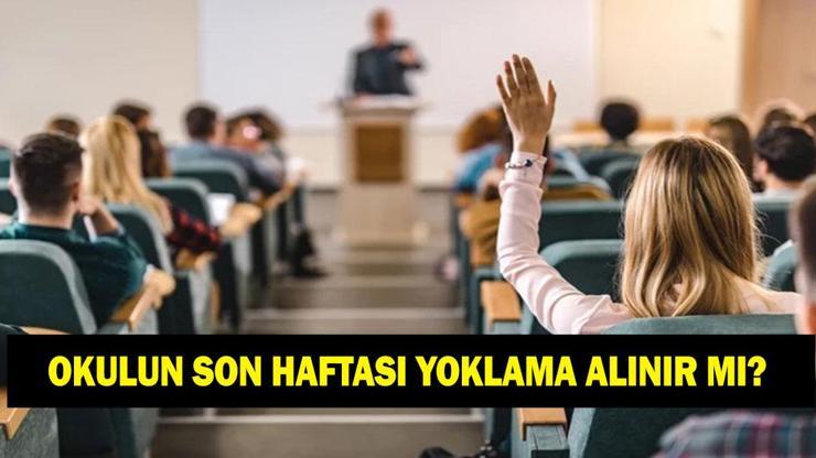 Okulun son haftasında yoklama alınacak mı 15 tatil öncesi yoklama var mı yok mu
