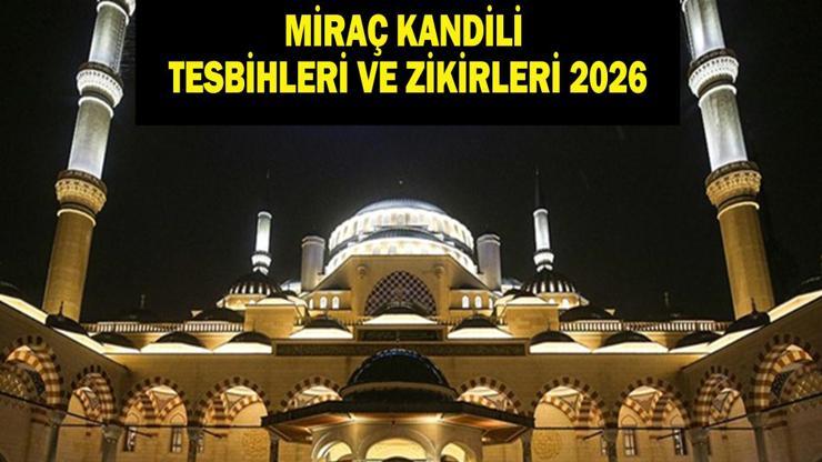 MİRAÇ KANDİLİ TESBİHLERİ VE ZİKİRLERİ 2026: Kandil Gecesi Neler Yapılır, Nasıl İbadet Edilir Miraç Kandilinde Çekilecek Tesbihler ve Zikirler Neler İşte Kandil Gecesi İbadetleri...
