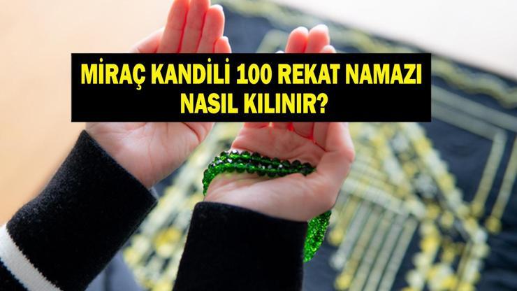 MİRAÇ KANDİLİ 100 REKAT NAMAZI: Miraç Kandili 100 rekat namaz nasıl kılınır Miraç Gecesi kılınacak 100 rekatlık namazın kılınışı ve fazileti