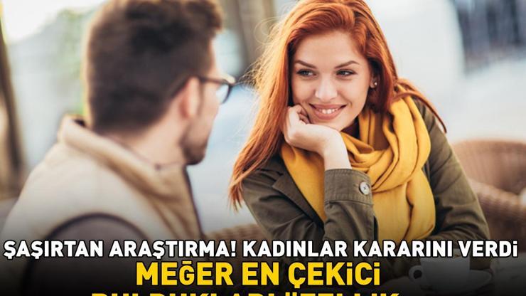 Kadınlar kararını verdi Şaşırtan araştırma Meğer erkeklerde en çekici buldukları özellik...