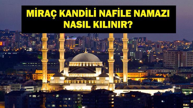  Nafile Namazı Nedir? Miraç Kandili Nafile Namazı Nasıl Kılınır?