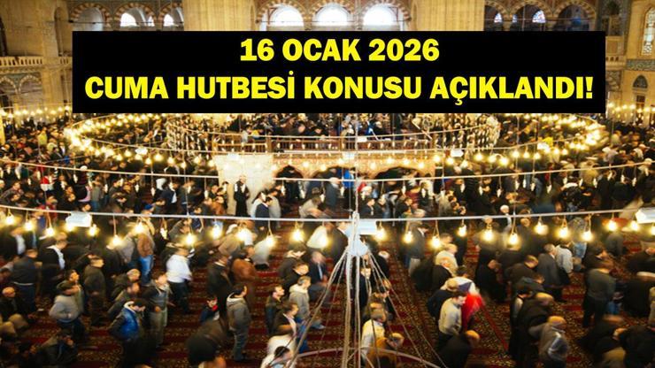 CUMA HUTBESİ KONUSU 16 OCAK 2026 | Bu Hafta Cuma Hutbesi Konusu Ne? Diyanet İşleri Haftanın Hutbe Konusunu Açıkladı!