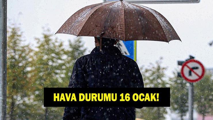 16 OCAK HAVALAR NASIL OLACAK? Kar yağacak mı? İstanbul, Ankara ve İzmir'de havalar nasıl olacak? 16 OCAK HAVALAR NASIL OLACAK? Kar yağacak mı? İstanbul, Ankara ve İzmir'de havalar nasıl olacak?
