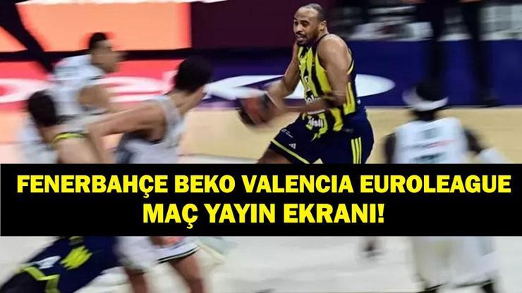  EuroLeague Fenerbahçe Beko Valencia Maçı Hangi Kanalda, Saat Kaçta?