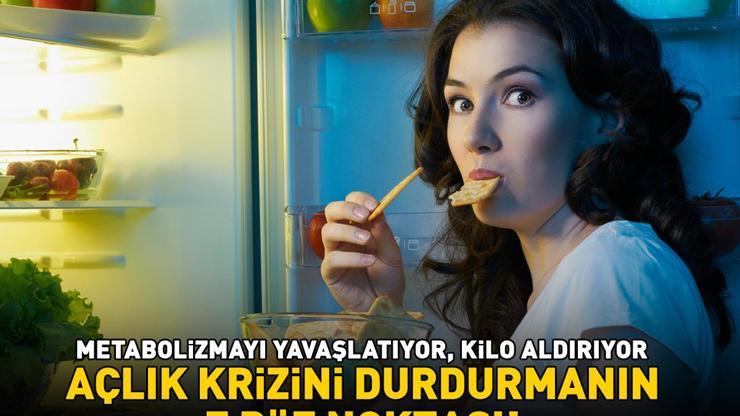 GECELERİ AÇLIK KRİZİNİ DURDURMANIN 7 PÜF NOKTASI Bu alışkanlıktan hemen vazgeçin: Metabolizmayı yavaşlatıyor, kilo almaya yol açıyor