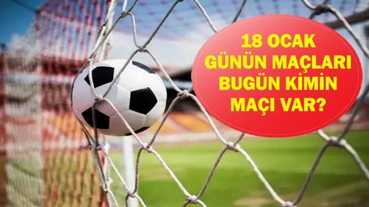  Bugün Hangi Maçlar Var? Bugünkü Maçlar Hangi Kanalda, Saat Kaçta? İşte 18 Ocak Pazar Günün Maçları...