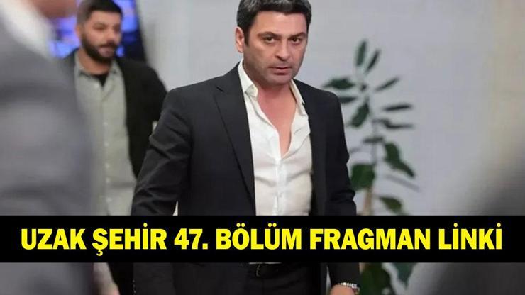 UZAK ŞEHİR 47. BÖLÜM FRAGMANI İZLEME LİNKİ! Kanal D Uzak Şehir 47. bölüm fragmanı tek parça izle!