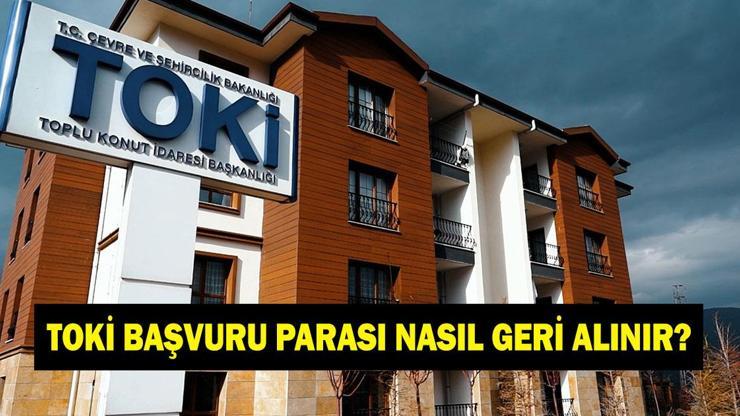 TOKİ PARASINI GERİ ALMA YOLLARI TOKİ başvuru para iadesi nasıl, hangi bankadan alınır