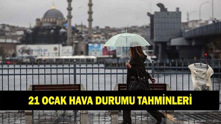 HAVA DURUMU TAHMİNLERİ 21 OCAK Yarın İstanbul, Ankara ve İzmirde havalar nasıl olacak Kar yağacak mı