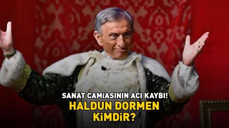 HALDUN DORMEN ÖLDÜ MÜ, NEDEN ÖLDÜ? Haldun Dormen kimdir, hastalığı neydi, kaç yaşındaydı? Usta oyuncu hayatını kaybetti