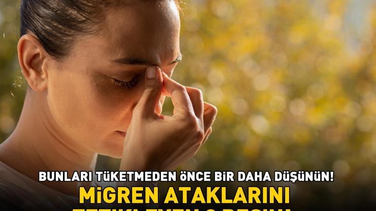 MİGREN ATAKLARINI TETİKLEYEN 8 BESİN Baş ağrısı, yorgunluk ve mide bulantısına yol açıyor Bunları tüketmeden önce bir daha düşünün