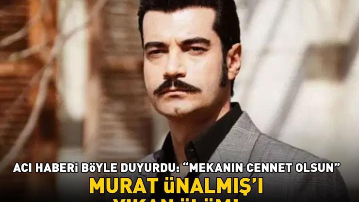Murat Ünalmışı yıkan ölüm Acı haberi böyle duyurdu: Mekanın cennet olsun