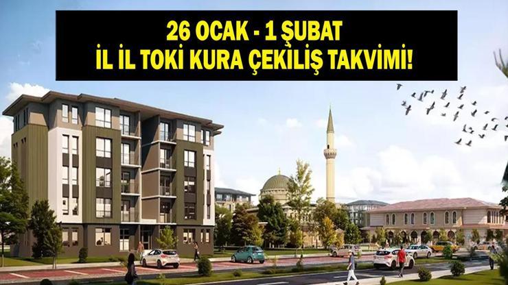 TOKİ KURA TAKVİMİ 26 OCAK - 1 ŞUBAT 2026: Yeni Haftada TOKİ Kura Takvimi Nasıl İstanbul, Ankara, İzmir İl İl Emlak Konut TOKİ 500 Bin Sosyal Konut Kura Çekiliş Tarihleri