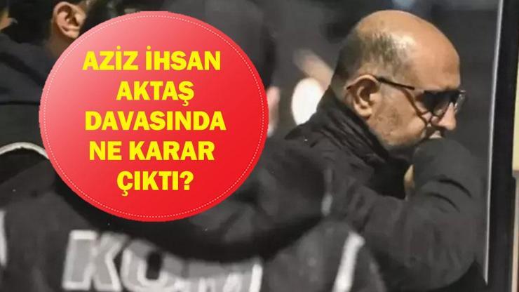 AZİZ İHSAN AKTAŞ DAVA SONUCU: Aziz İhsan Aktaş Suç Örgütü Davasında Karar Çıktı Mı? Dava Sonucu Ne Oldu? 200 Sanık Hakim Karşısında!
